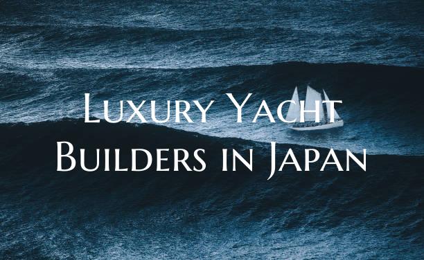 Luxury Yacht Builders in Japan
