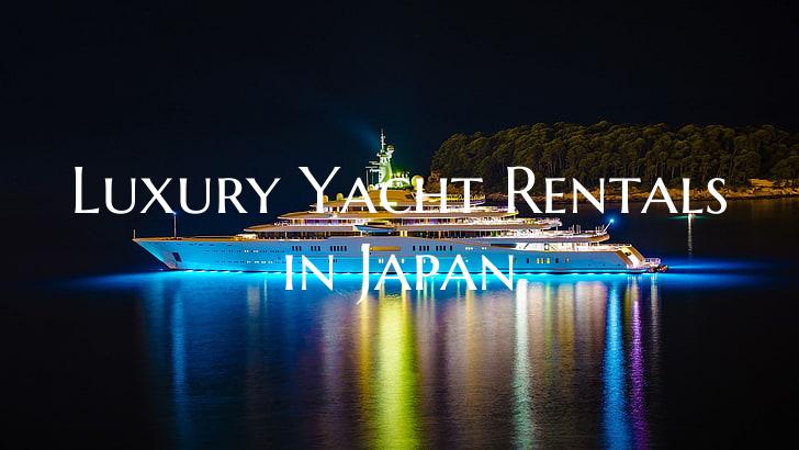 Luxury Yacht Rentals in Japa...