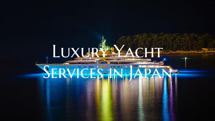 Luxury Yacht Services in Jap...