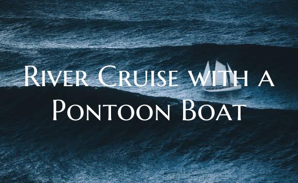 River Cruise with a Pontoon ...